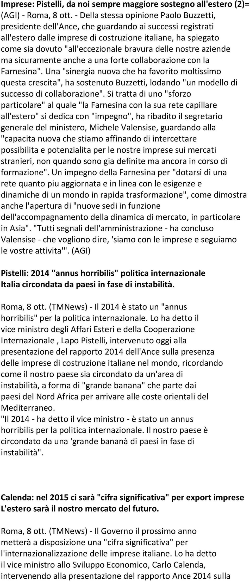 bravura delle nostre aziende ma sicuramente anche a una forte collaborazione con la Farnesina".