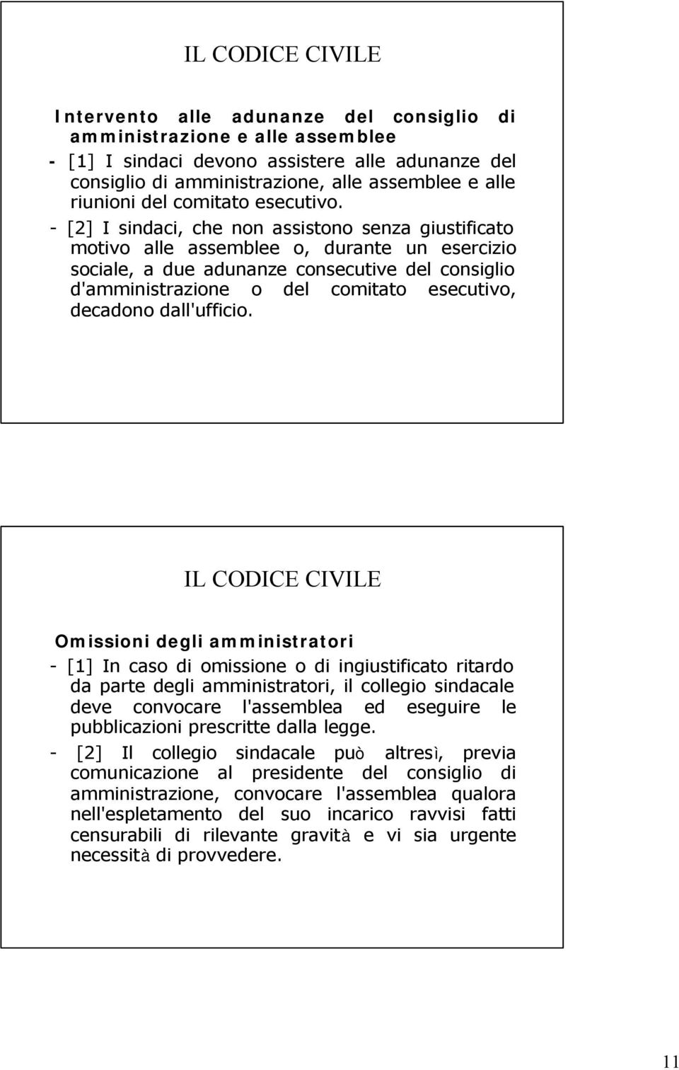 - [2] I sindaci, che non assistono senza giustificato motivo alle assemblee o, durante un esercizio sociale, a due adunanze consecutive del consiglio d'amministrazione o del comitato esecutivo,