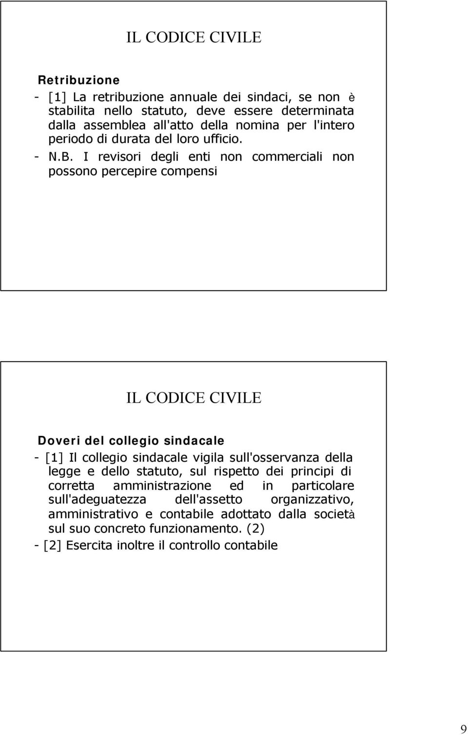 I revisori degli enti non commerciali non possono percepire compensi IL CODICE CIVILE Doveri del collegio sindacale - [1] Il collegio sindacale vigila sull'osservanza