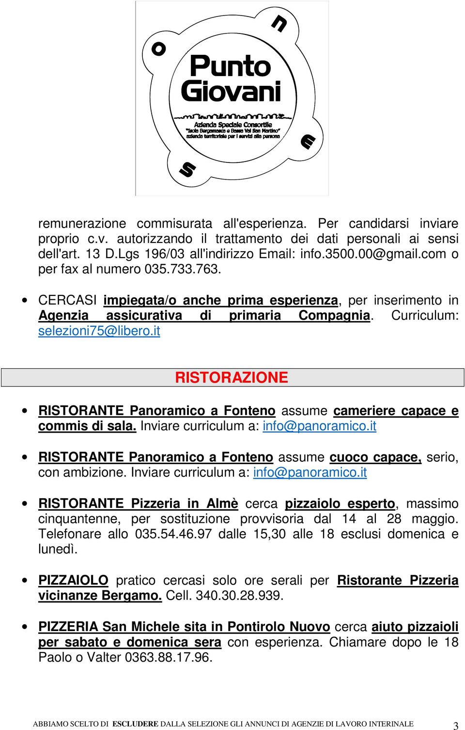 it RISTORAZIONE RISTORANTE Panoramico a Fonteno assume cameriere capace e commis di sala. Inviare curriculum a: info@panoramico.