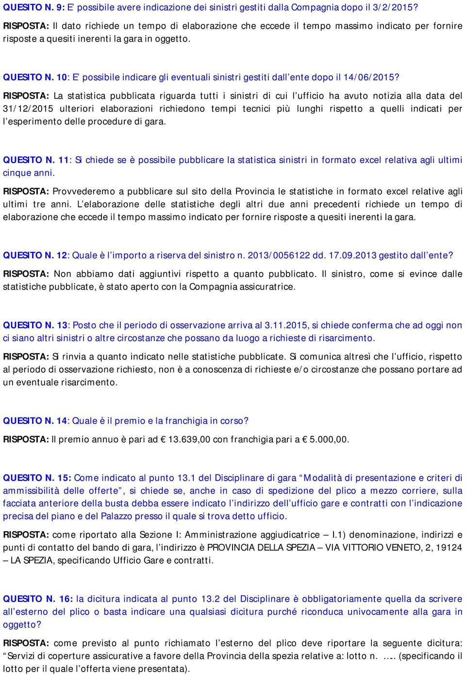 10: E possibile indicare gli eventuali sinistri gestiti dall ente dopo il 14/06/2015?