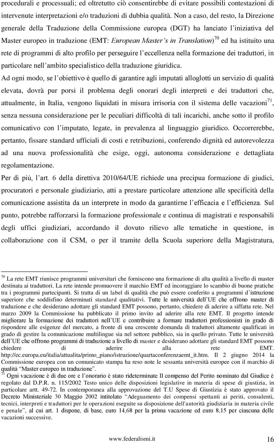 ha istituito una rete di programmi di alto profilo per perseguire l eccellenza nella formazione dei traduttori, in particolare nell ambito specialistico della traduzione giuridica.