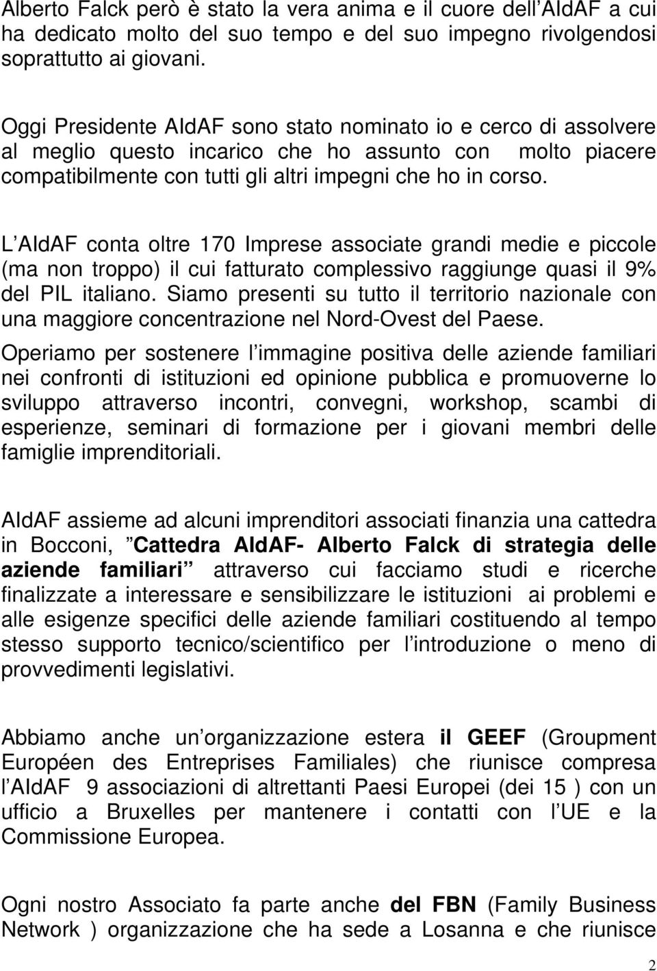 L AIdAF conta oltre 170 Imprese associate grandi medie e piccole (ma non troppo) il cui fatturato complessivo raggiunge quasi il 9% del PIL italiano.