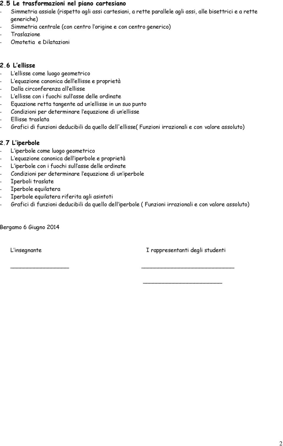 6 L ellisse - L ellisse come luogo geometrico - L equazione canonica dell ellisse e proprietà - Dalla circonferenza all ellisse - L ellisse con i fuochi sull asse delle ordinate - Equazione retta