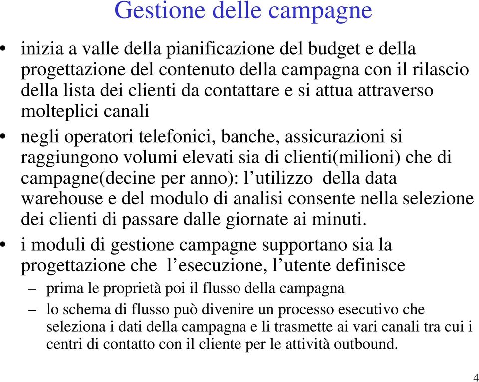 modulo di analisi consente nella selezione dei clienti di passare dalle giornate ai minuti.