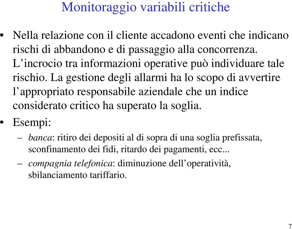 La gestione degli allarmi ha lo scopo di avvertire l appropriato responsabile aziendale che un indice considerato critico ha superato la