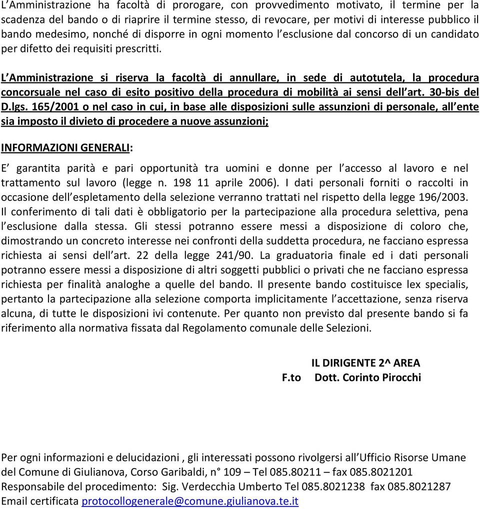 L Amministrazione si riserva la facoltà di annullare, in sede di autotutela, la procedura concorsuale nel caso di esito positivo della procedura di mobilità ai sensi dell art. 30-bis del D.lgs.