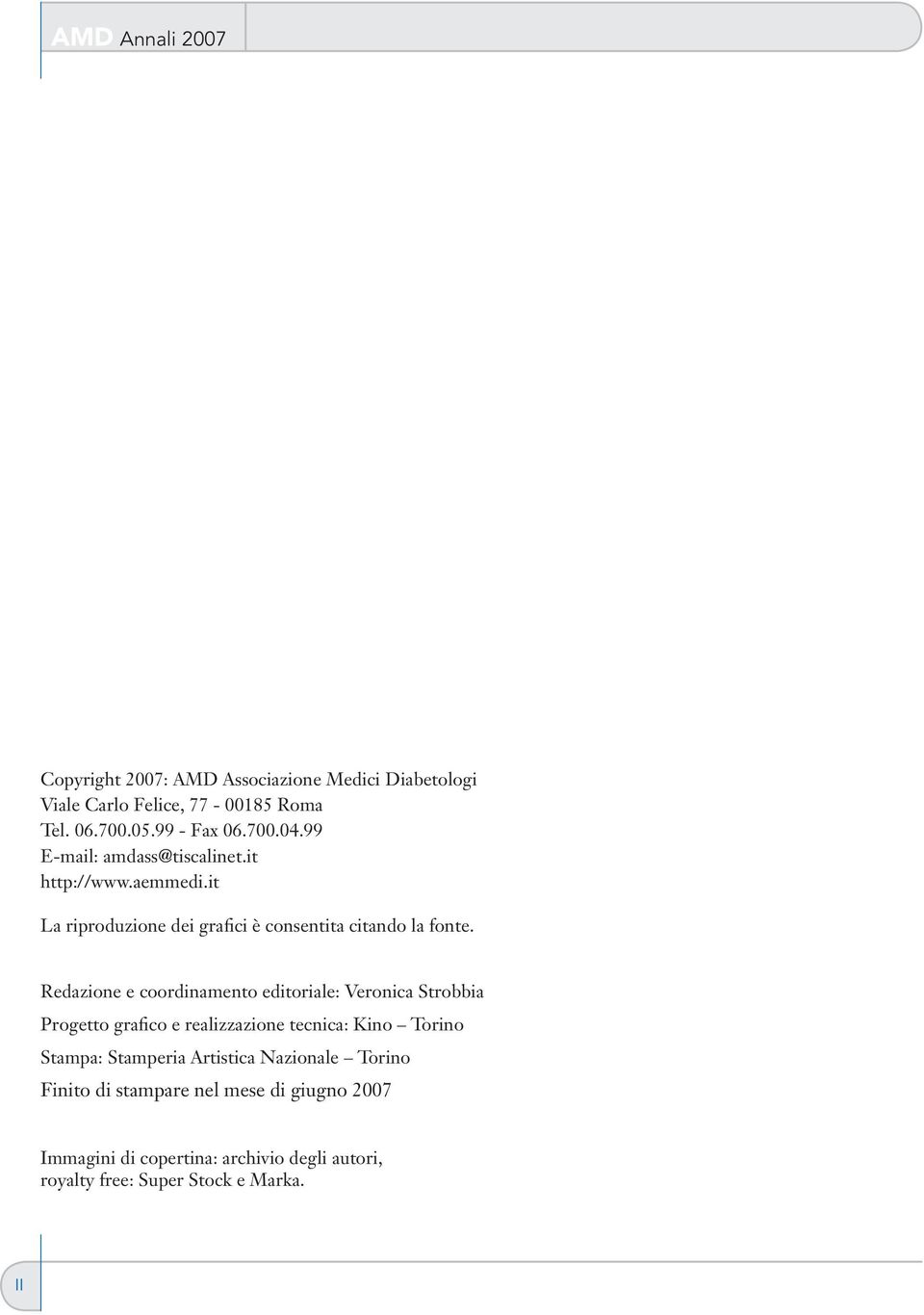 Redazione e coordinamento editoriale: Veronica Strobbia Progetto grafico e realizzazione tecnica: Kino Torino Stampa: Stamperia