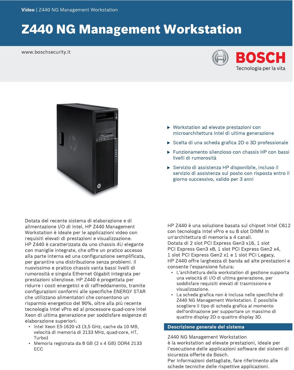 rmorosità Servizio di assistenza HP disponibile, inclso il servizio di assistenza sl posto con risposta entro il giorno sccessivo, valido per 3 anni Dotata del recente sistema di elaborazione e di