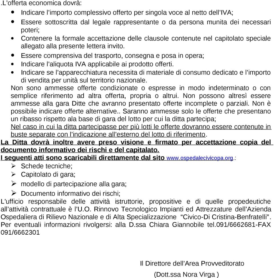 Essere comprensiva del trasporto, consegna e posa in opera; Indicare l aliquota IVA applicabile ai prodotto offerti.