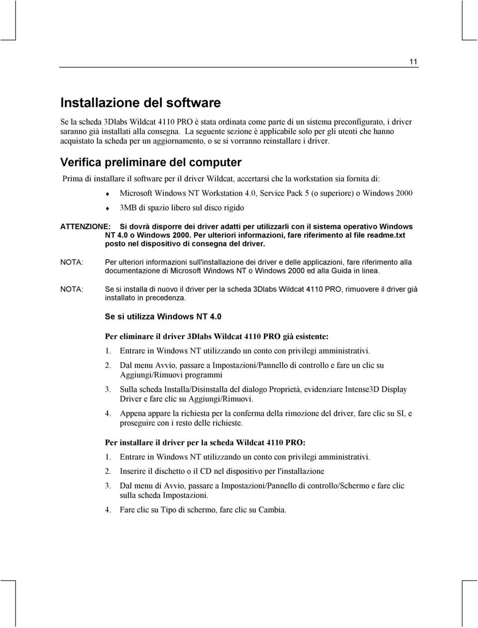 Verifica preliminare del computer Prima di installare il software per il driver Wildcat, accertarsi che la workstation sia fornita di: Microsoft Windows NT Workstation 4.