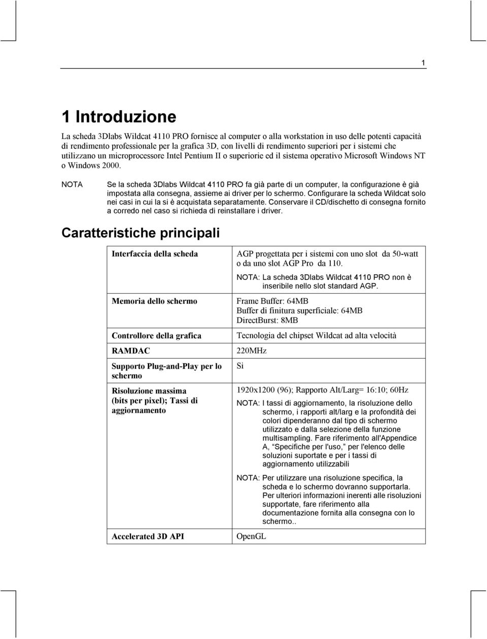 NOTA Se la scheda 3Dlabs Wildcat 4110 PRO fa già parte di un computer, la configurazione è già impostata alla consegna, assieme ai driver per lo schermo.