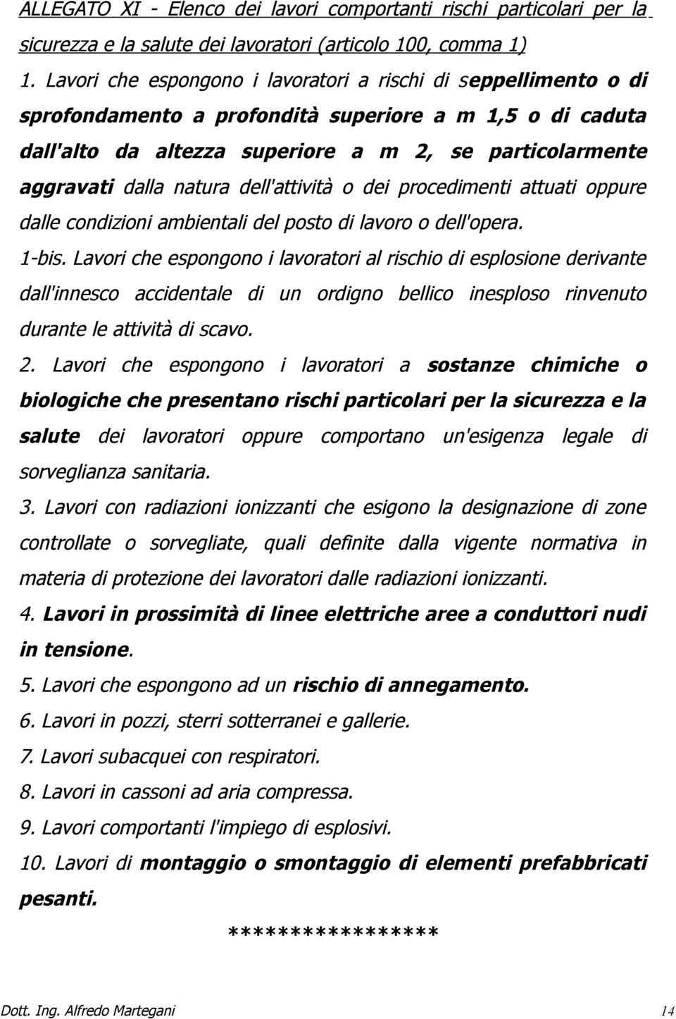 natura dell'attività o dei procedimenti attuati oppure dalle condizioni ambientali del posto di lavoro o dell'opera. 1-bis.