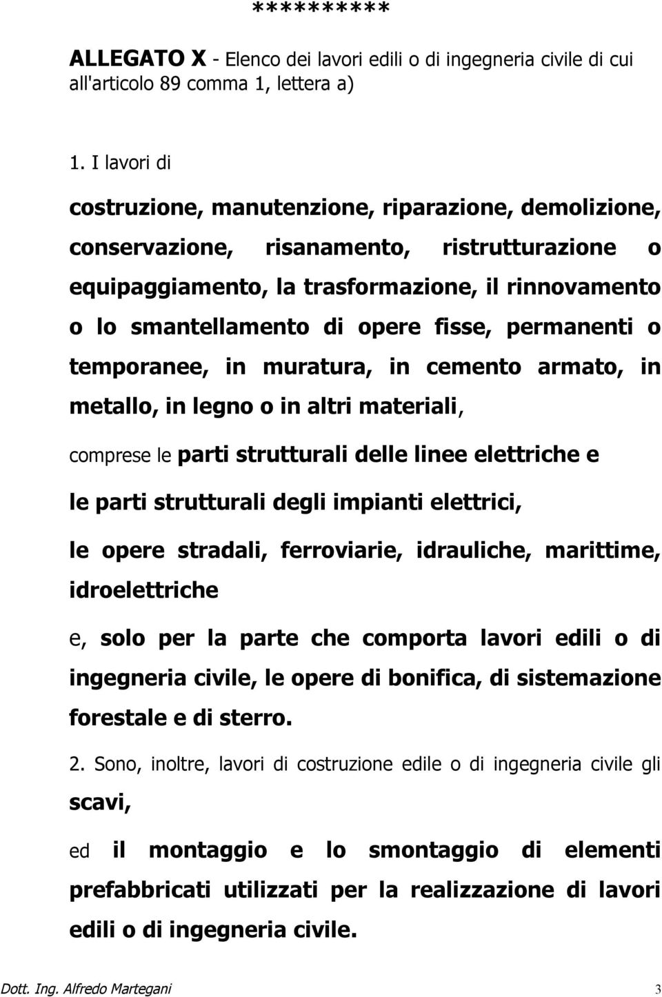 permanenti o temporanee, in muratura, in cemento armato, in metallo, in legno o in altri materiali, comprese le parti strutturali delle linee elettriche e le parti strutturali degli impianti