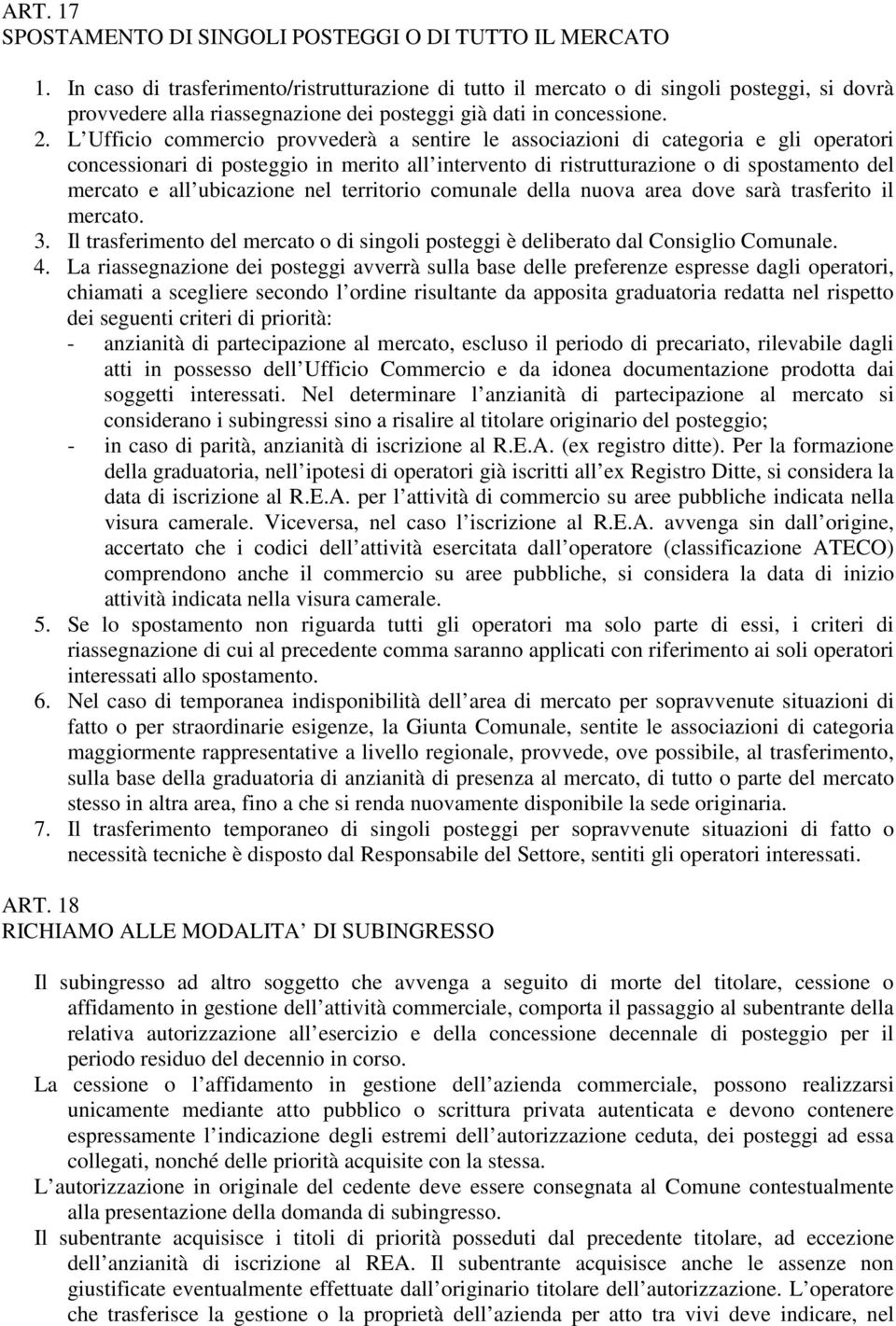 L Ufficio commercio provvederà a sentire le associazioni di categoria e gli operatori concessionari di posteggio in merito all intervento di ristrutturazione o di spostamento del mercato e all