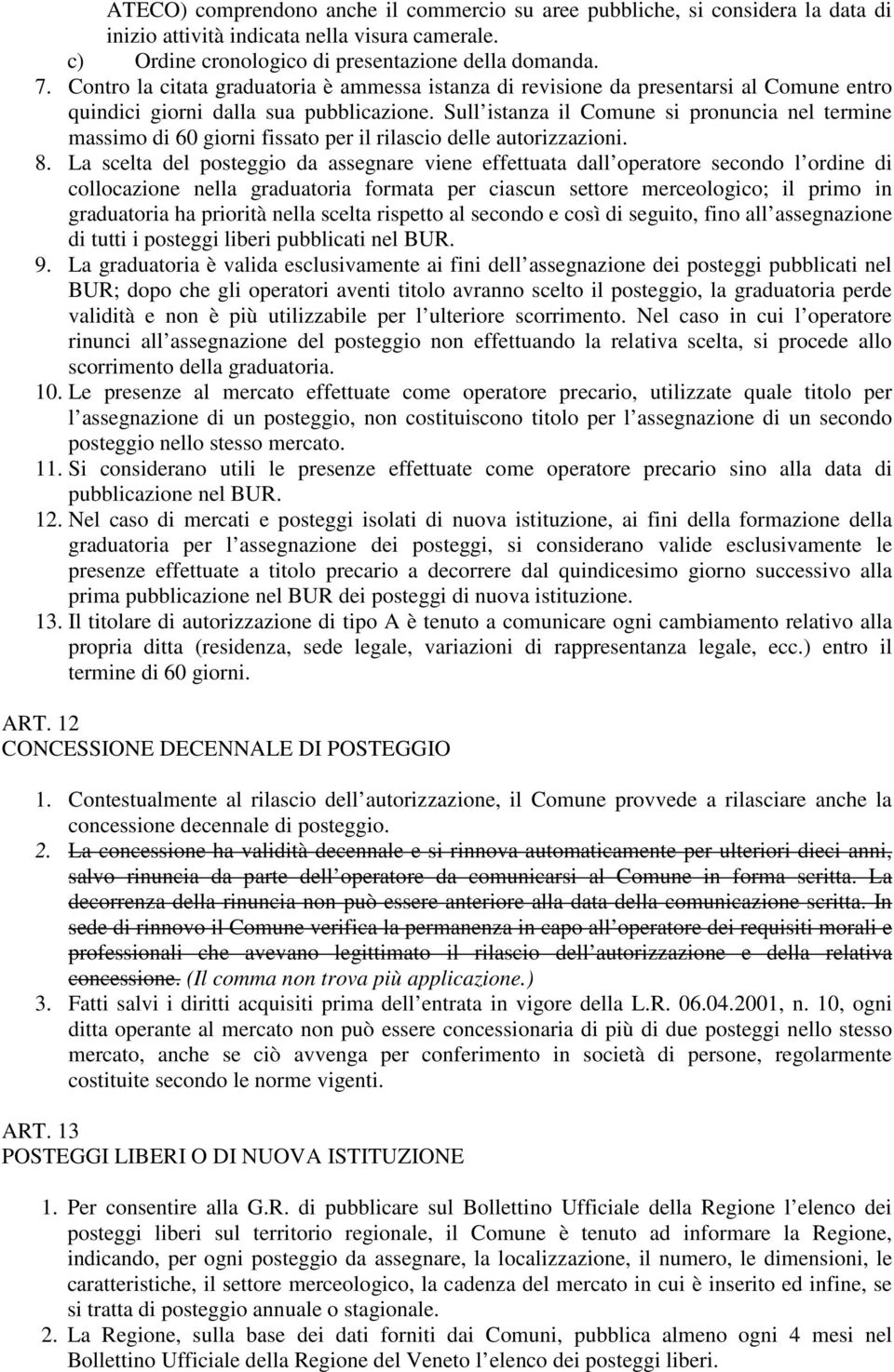 Sull istanza il Comune si pronuncia nel termine massimo di 60 giorni fissato per il rilascio delle autorizzazioni. 8.