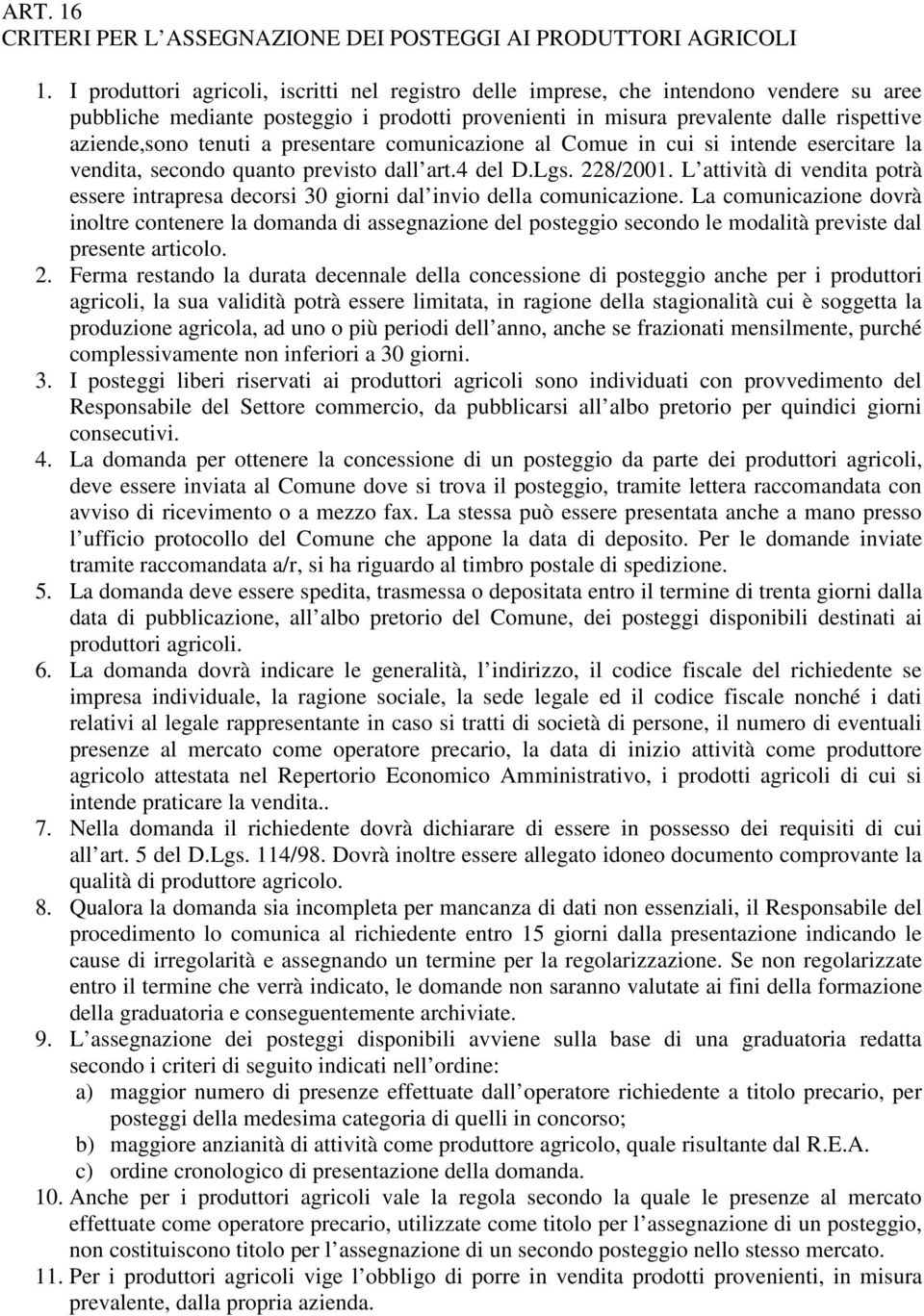 a presentare comunicazione al Comue in cui si intende esercitare la vendita, secondo quanto previsto dall art.4 del D.Lgs. 228/2001.