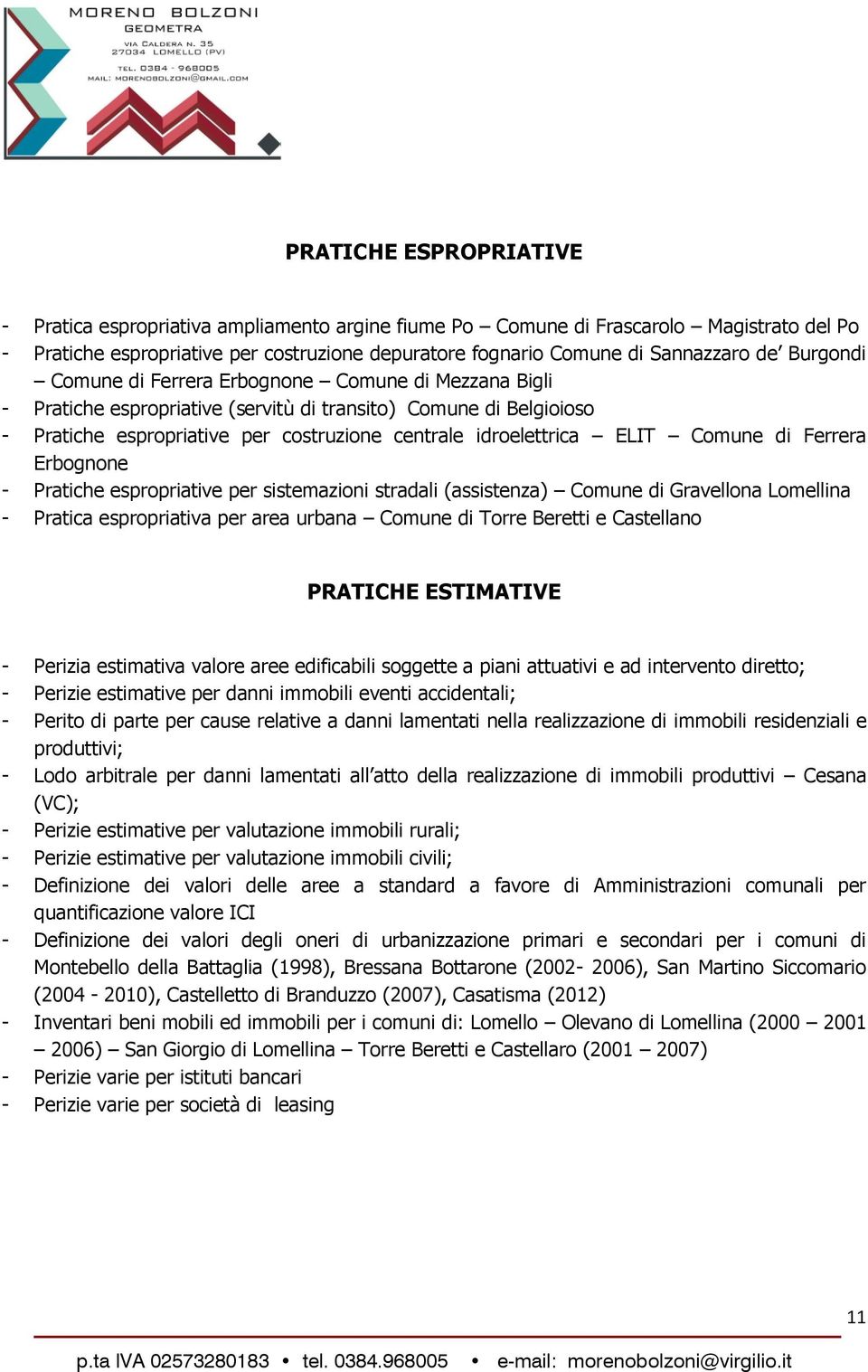 Comune di Ferrera Erbognone - Pratiche espropriative per sistemazioni stradali (assistenza) Comune di Gravellona Lomellina - Pratica espropriativa per area urbana Comune di Torre Beretti e Castellano