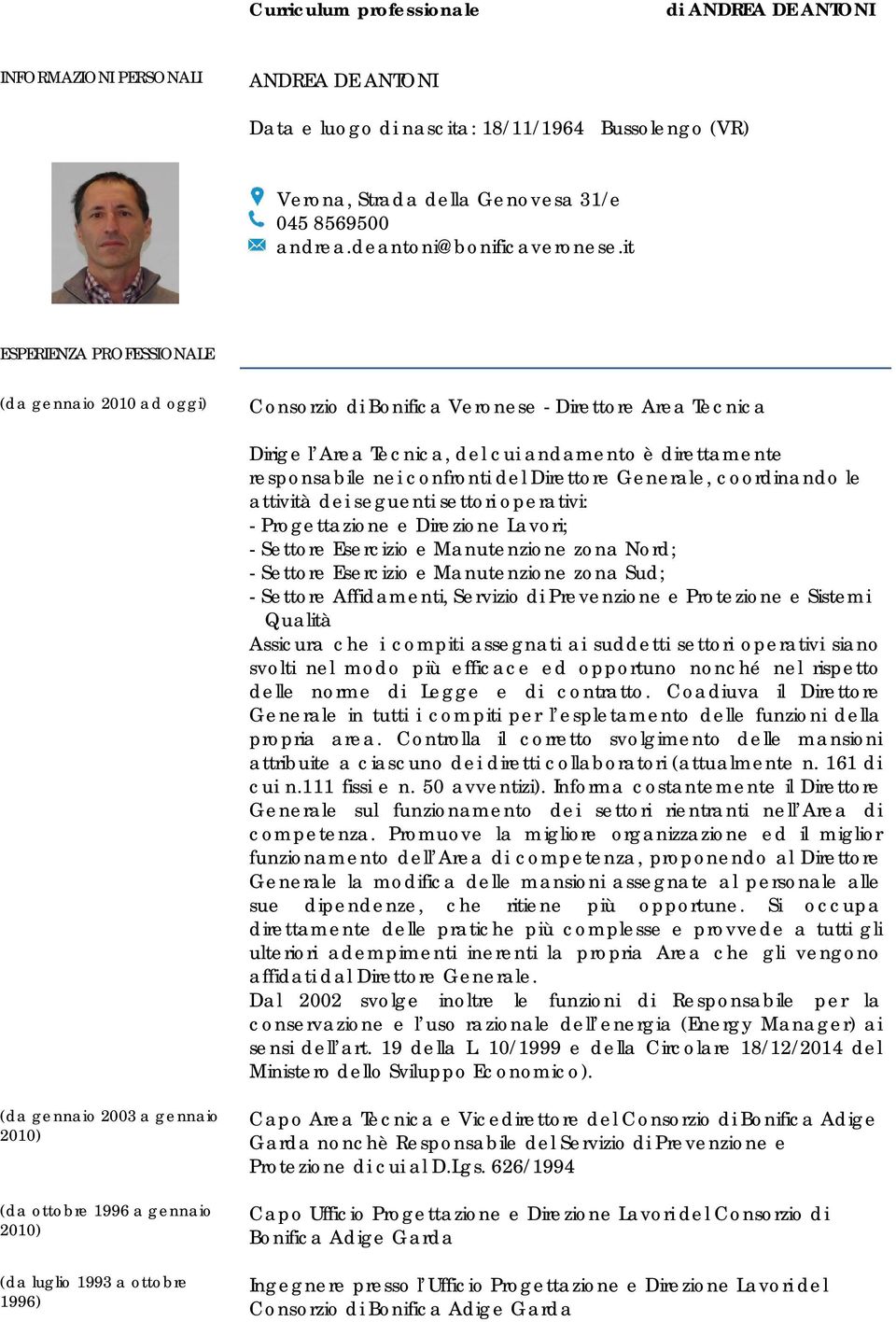 it ESPERIENZA PROFESSIONALE (da gennaio 2010 ad oggi) Consorzio di Bonifica Veronese - Direttore Area Tecnica Dirige l Area Tecnica, del cui andamento è direttamente responsabile nei confronti del