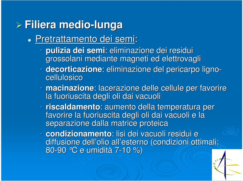 degli oli dai vacuoli riscaldamento: : aumento della temperatura per favorire la fuoriuscita degli oli dai vacuoli e la separazione dalla