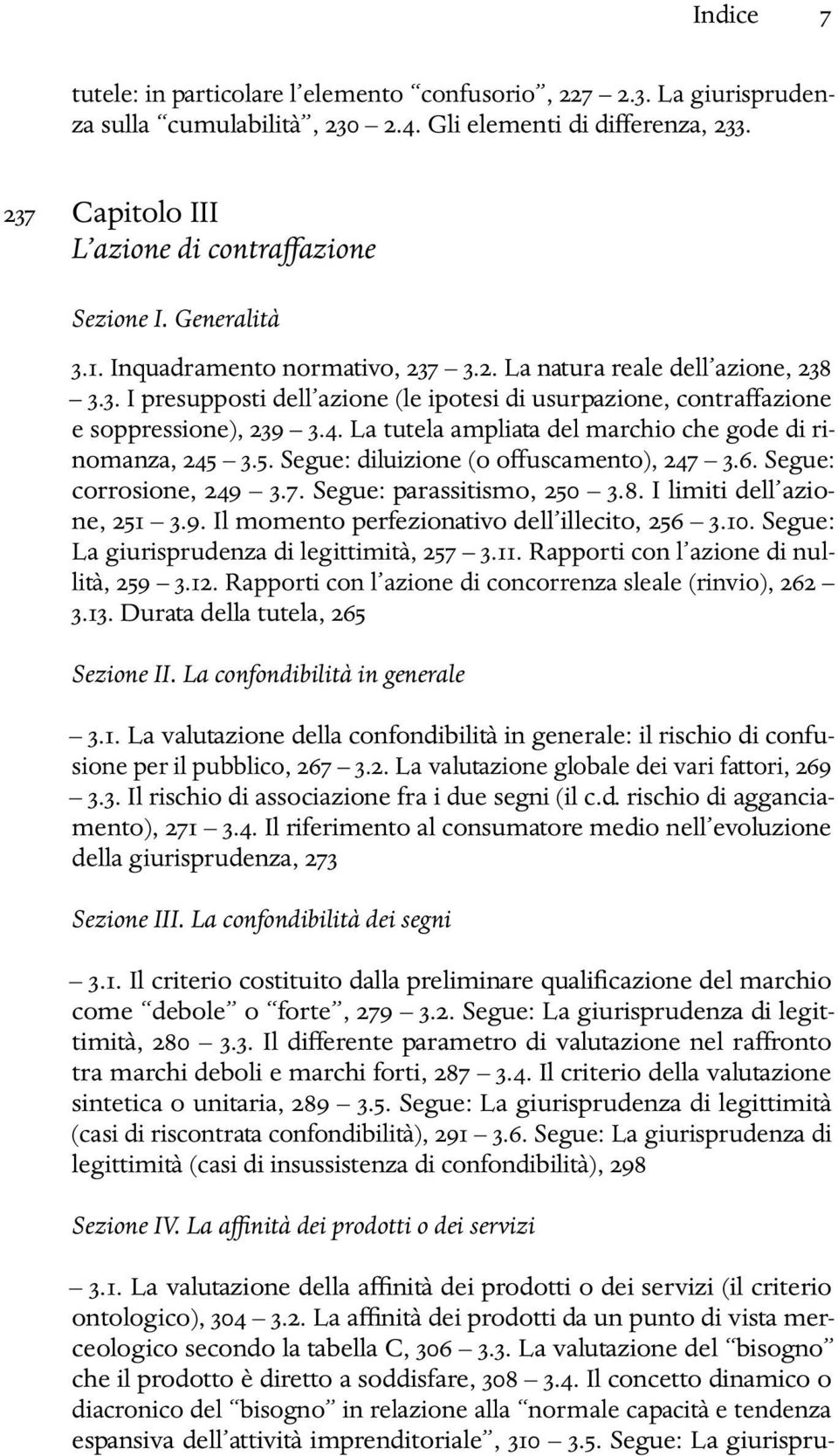 La tutela ampliata del marchio che gode di rinomanza, 245 3.5. Segue: diluizione (o offuscamento), 247 3.6. Segue: corrosione, 249 3.7. Segue: parassitismo, 250 3.8. I limiti dell azione, 251 3.9. Il momento perfezionativo dell illecito, 256 3.