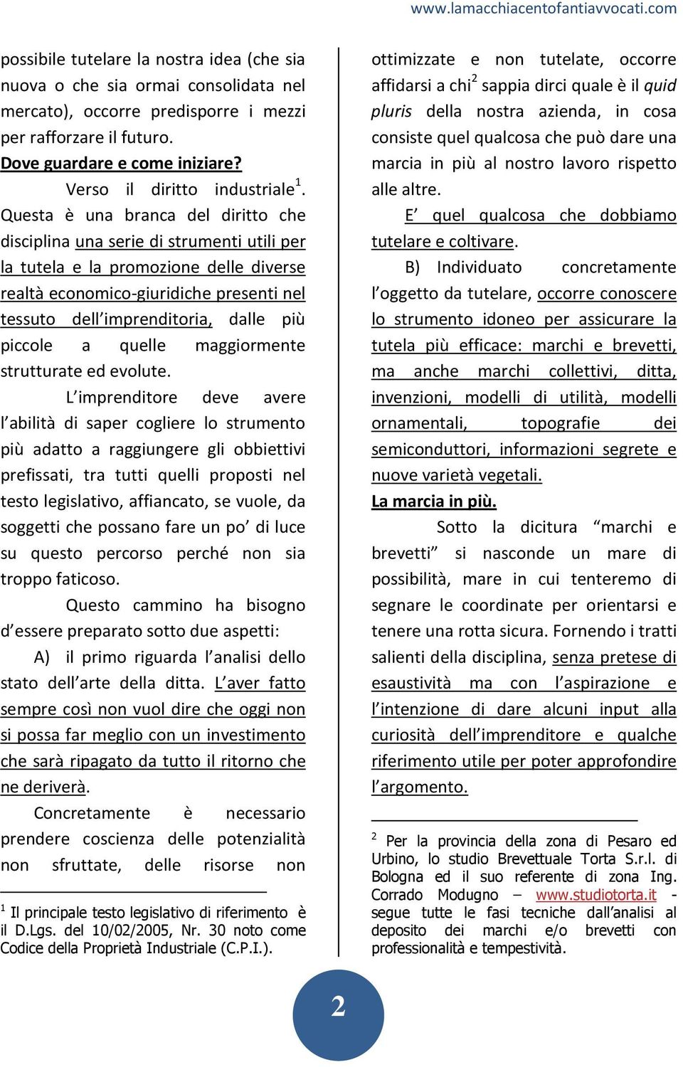 Questa è una branca del diritto che disciplina una serie di strumenti utili per la tutela e la promozione delle diverse realtà economico-giuridiche presenti nel tessuto dell imprenditoria, dalle più