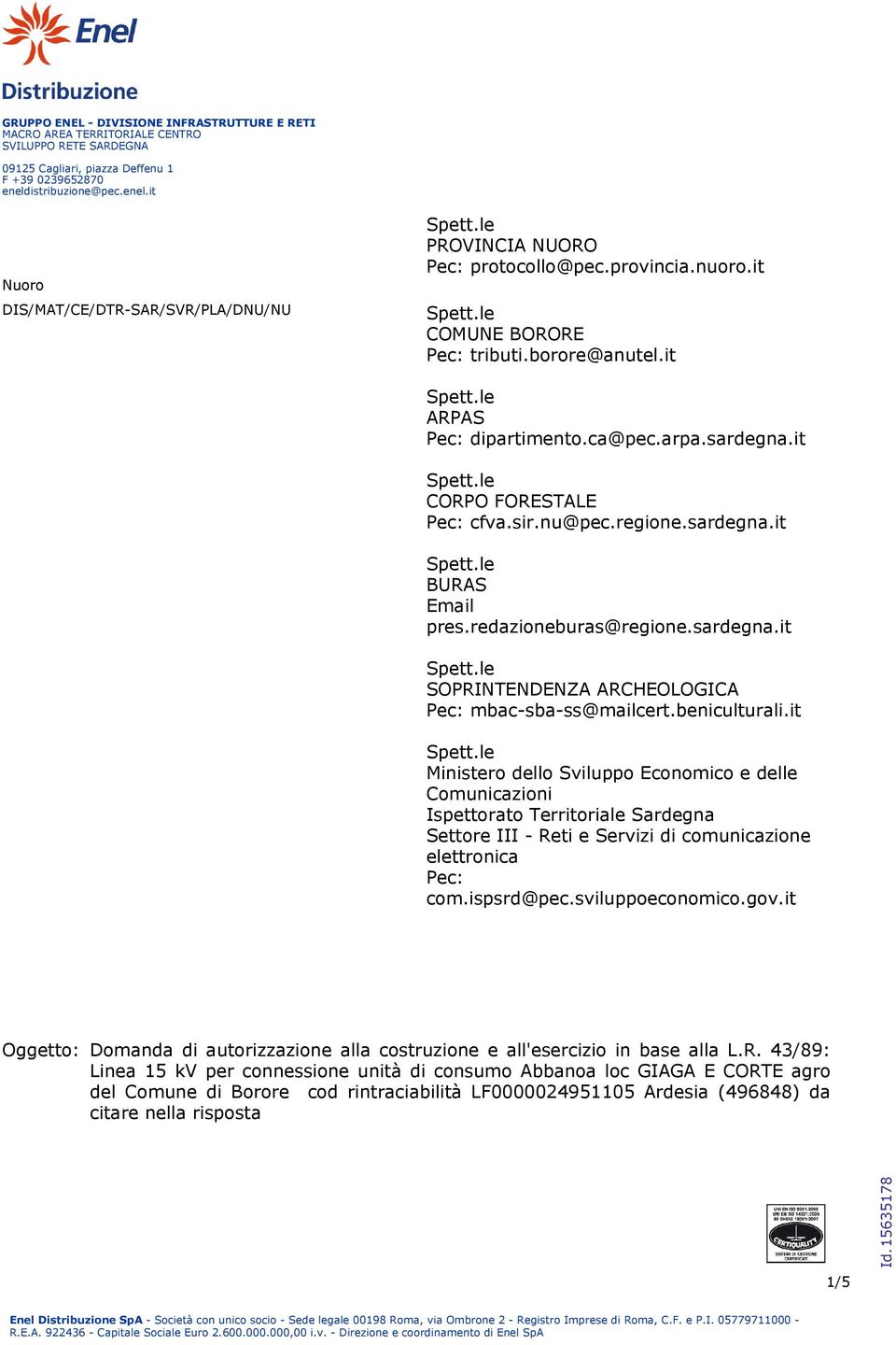 ca@pec.arpa.sardegna.it Spett.le CORPO FORESTALE Pec: cfva.sir.nu@pec.regione.sardegna.it Spett.le BURAS Email pres.redazioneburas@regione.sardegna.it Spett.le SOPRINTENDENZA ARCHEOLOGICA Pec: mbac-sba-ss@mailcert.