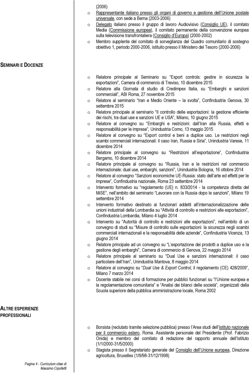 sstegn biettiv 1, perid 2000-2006, istituit press il Minister del Tesr (2000-2006) SEMINARI E DOCENZE Relatre principale al Seminari su Exprt cntrls: gestire in sicurezza le esprtazini, Camera di