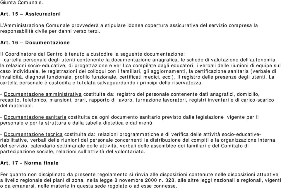 16 Documentazione Il Coordinatore del Centro è tenuto a custodire la seguente documentazione: - cartella personale degli utenti contenente la documentazione anagrafica, le schede di valutazione