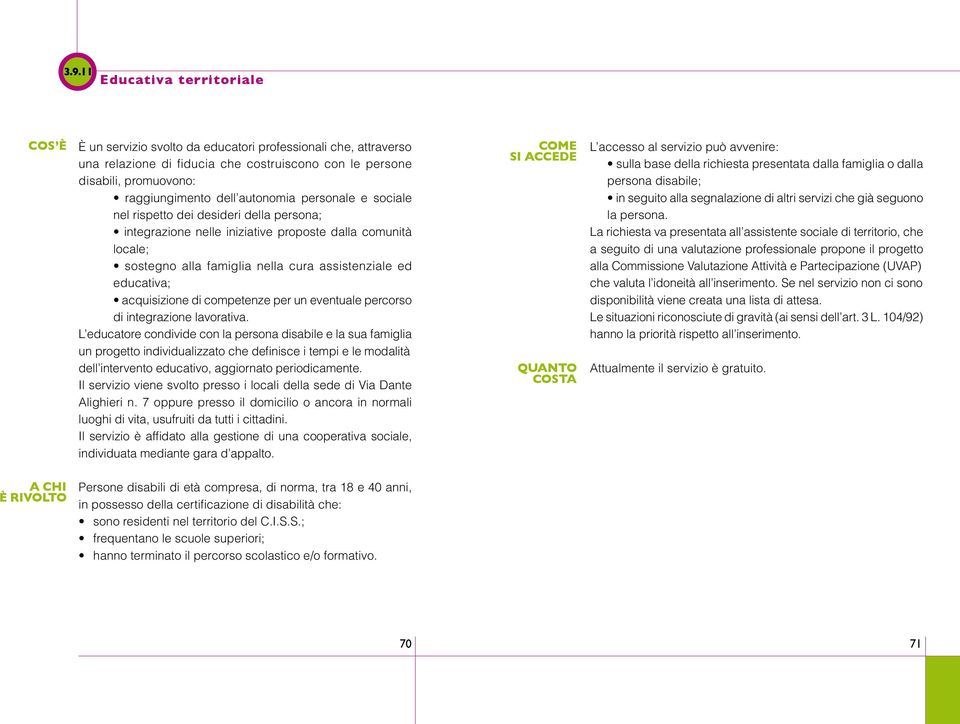 acquisizione di competenze per un eventuale percorso di integrazione lavorativa.