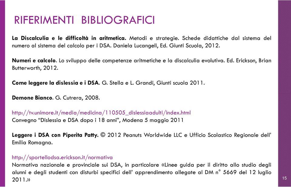 Grandi, Giunti scuola 2011. Demone Bianco. G. Cutrera, 2008. http://tv.unimore.it/media/medicina/110505_dislessiaadulti/index.