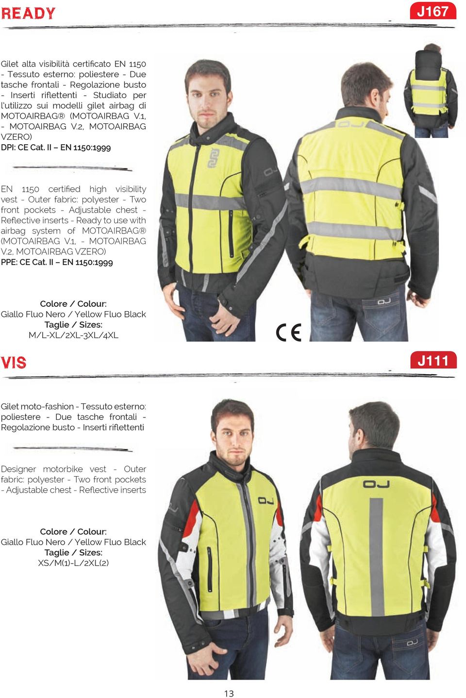 II EN 1150:1999 EN 1150 certifi ed high visibility vest - Outer fabric: polyester - Two front pockets - djustable chest - Reflective inserts - Ready to use with airbag system of MOTOIRBG (MOTOIRBG V.