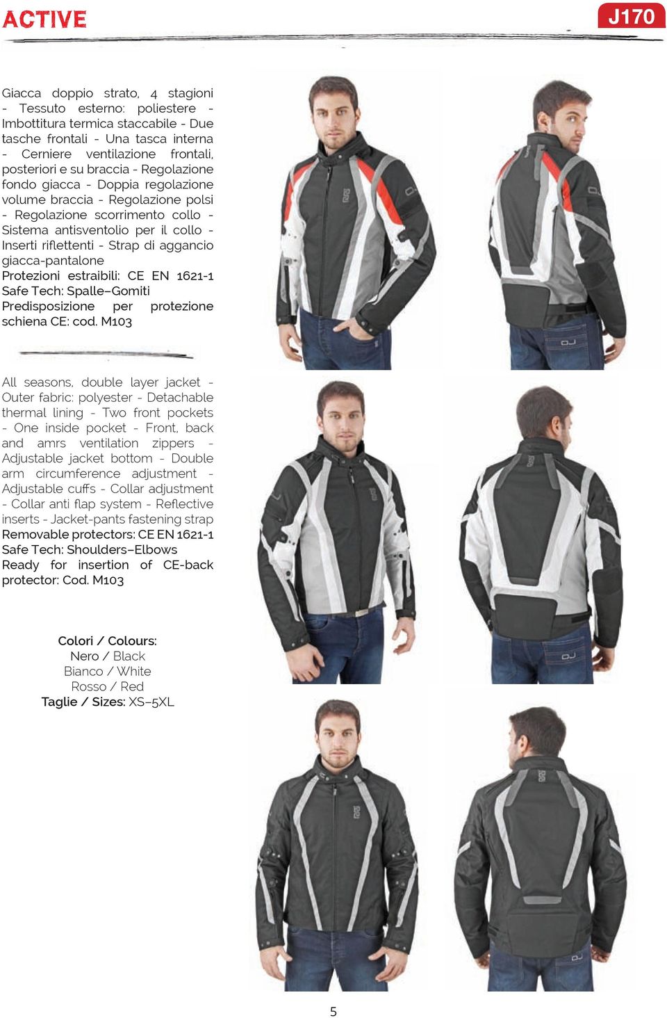 aggancio giacca-pantalone Protezioni estraibili: CE EN 1621-1 Safe Tech: Spalle Gomiti Predisposizione per protezione schiena CE: cod.