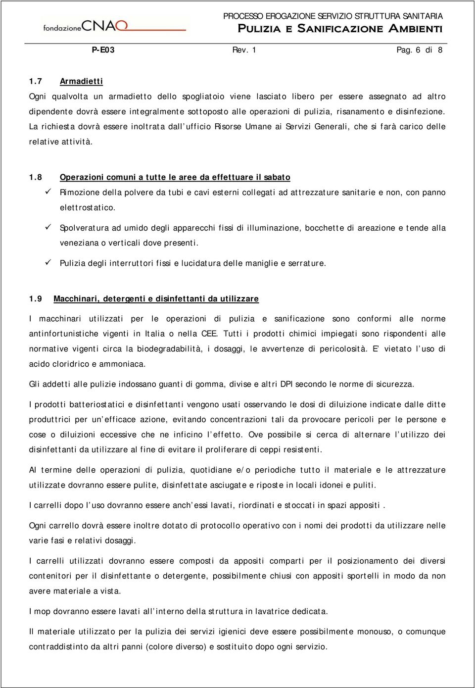 risanamento e disinfezione. La richiesta dovrà essere inoltrata dall ufficio Risorse Umane ai Servizi Generali, che si farà carico delle relative attività. 1.