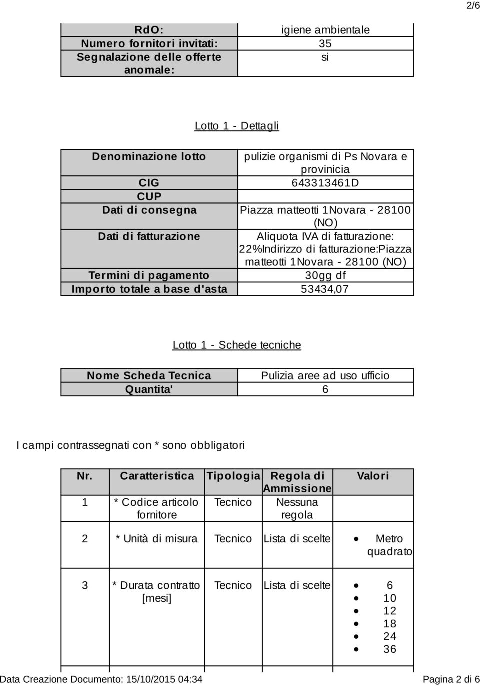 Lotto 1 - Schede tecniche Nome Scheda Tecnica Pulizia aree ad uso ufficio Quantita' 6 I campi contrassegnati con * sono obbligatori Nr.