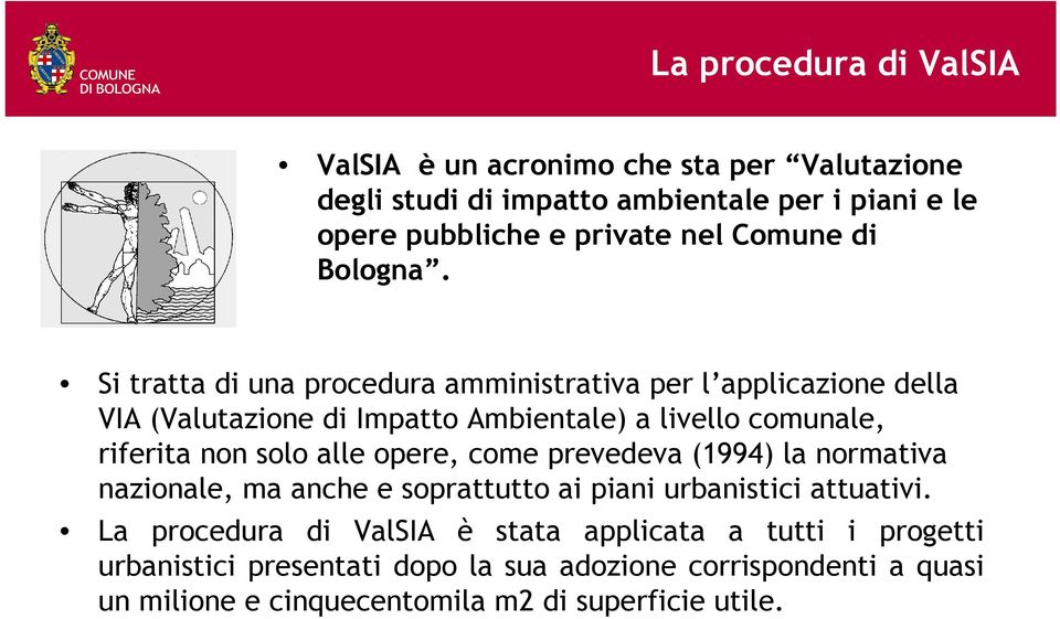 Si tratta di una procedura amministrativa per l applicazione della VIA (Valutazione di Impatto Ambientale) a livello comunale, riferita non solo alle