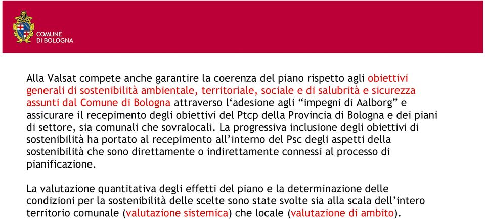 La progressiva inclusione degli obiettivi di sostenibilità ha portato al recepimento all interno del Psc degli aspetti della sostenibilità che sono direttamente o indirettamente connessi al processo