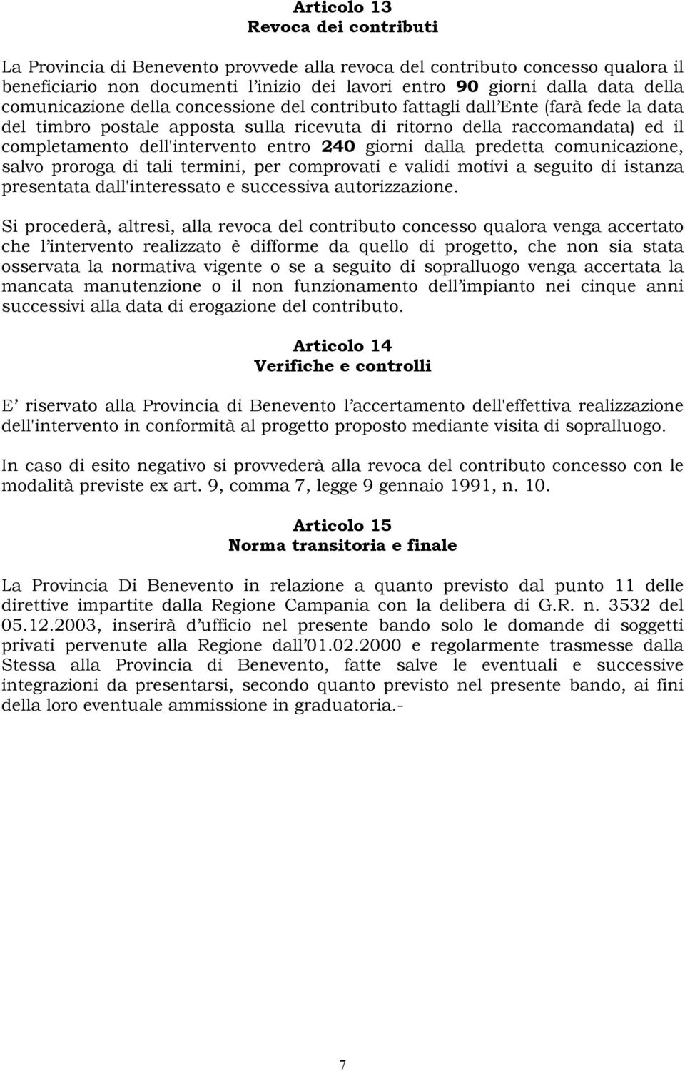 240 giorni dalla predetta comunicazione, salvo proroga di tali termini, per comprovati e validi motivi a seguito di istanza presentata dall'interessato e successiva autorizzazione.