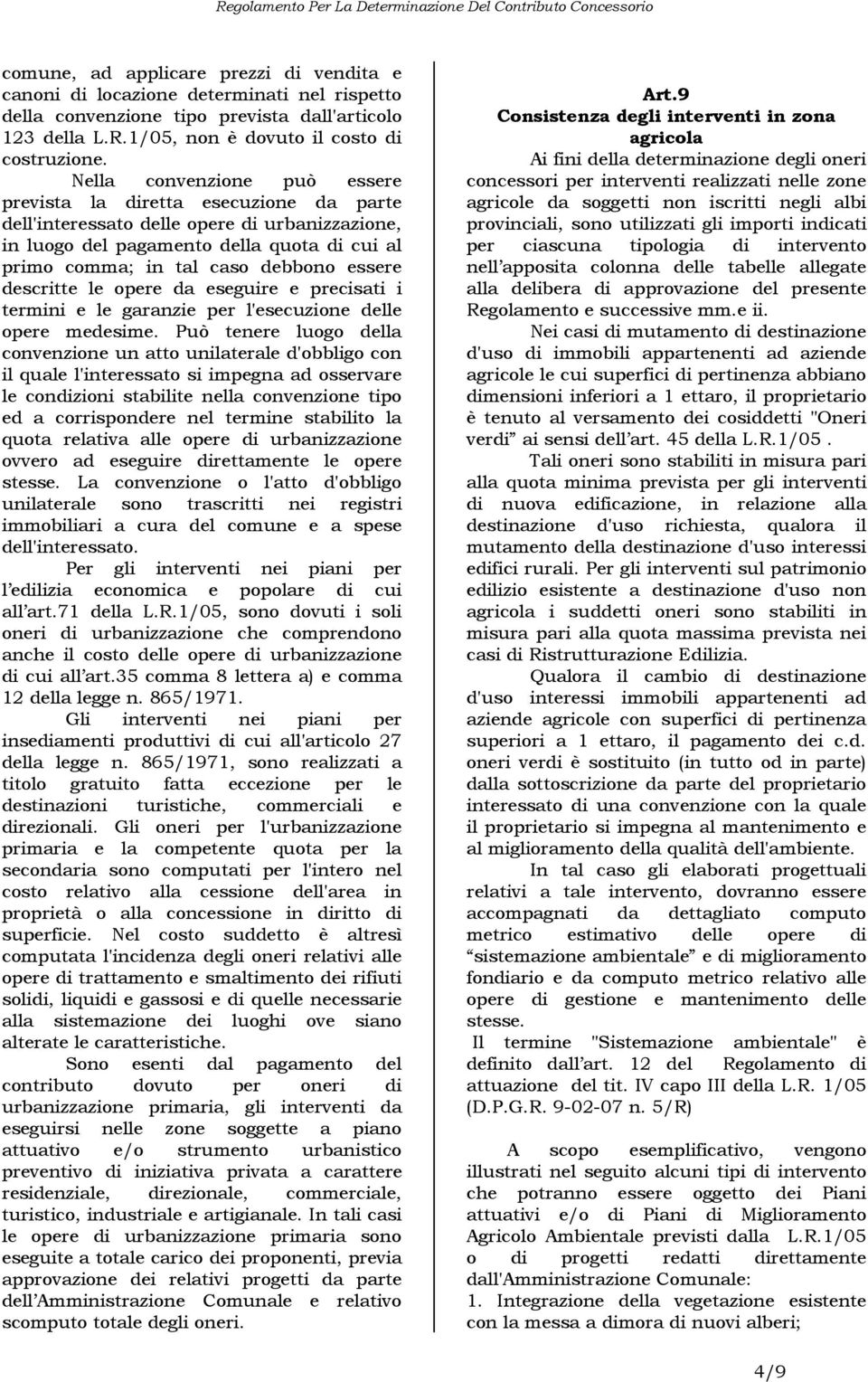 essere descritte le opere da eseguire e precisati i termini e le garanzie per l'esecuzione delle opere medesime.