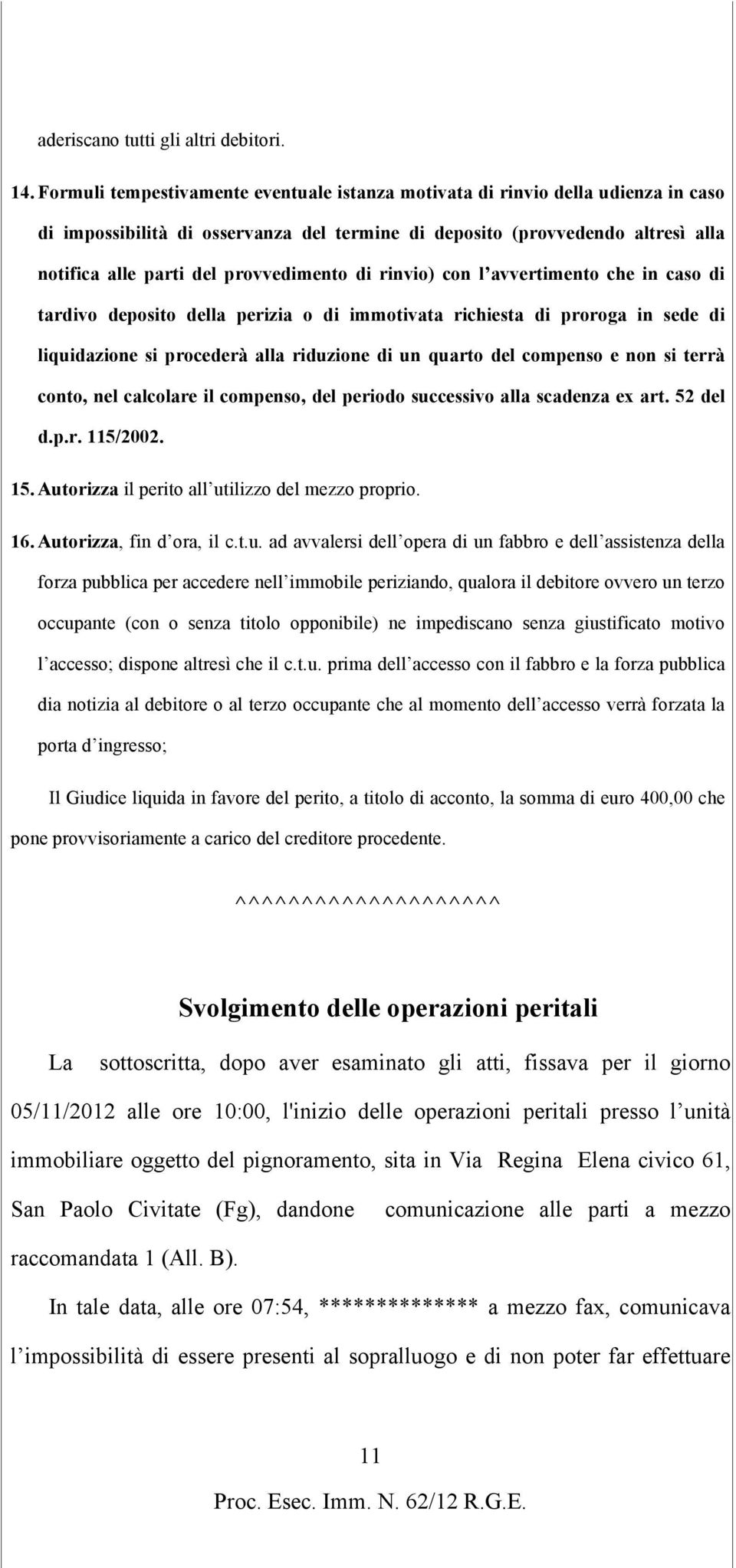 provvedimento di rinvio) con l avvertimento che in caso di tardivo deposito della perizia o di immotivata richiesta di proroga in sede di liquidazione si procederà alla riduzione di un quarto del