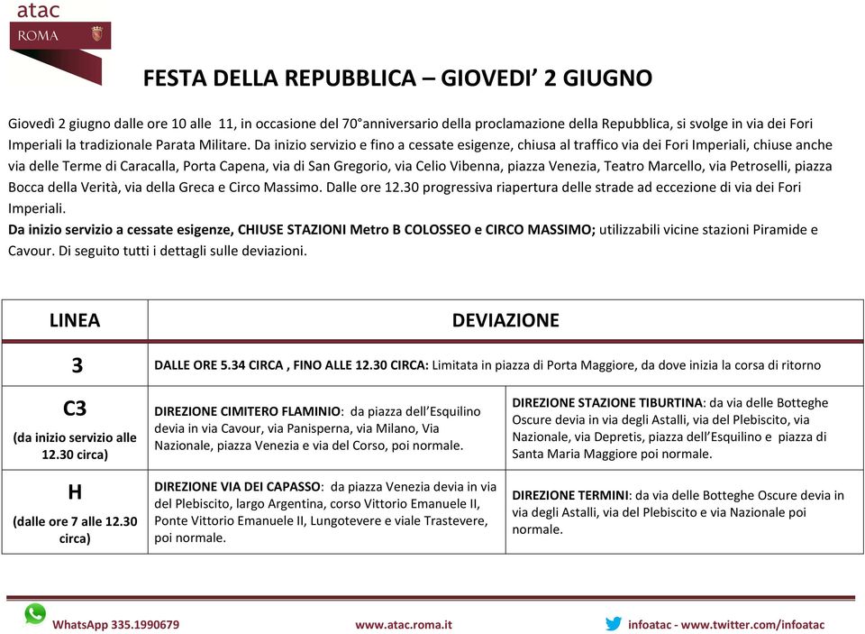 Venezia, Teatro Marcello, via Petroselli, piazza Bocca della Verità, via della Greca e Circo Massimo. Dalle ore 12.30 progressiva riapertura delle strade ad eccezione di via dei Fori Imperiali.