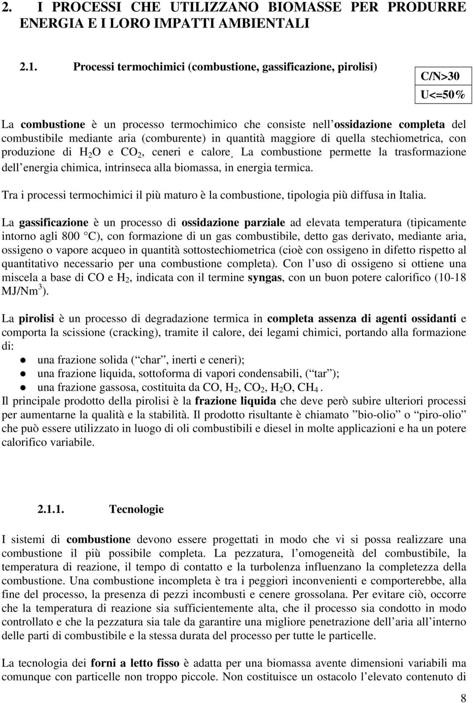 (comburente) in quantità maggiore di quella stechiometrica, con produzione di H 2 O e CO 2, ceneri e calore.