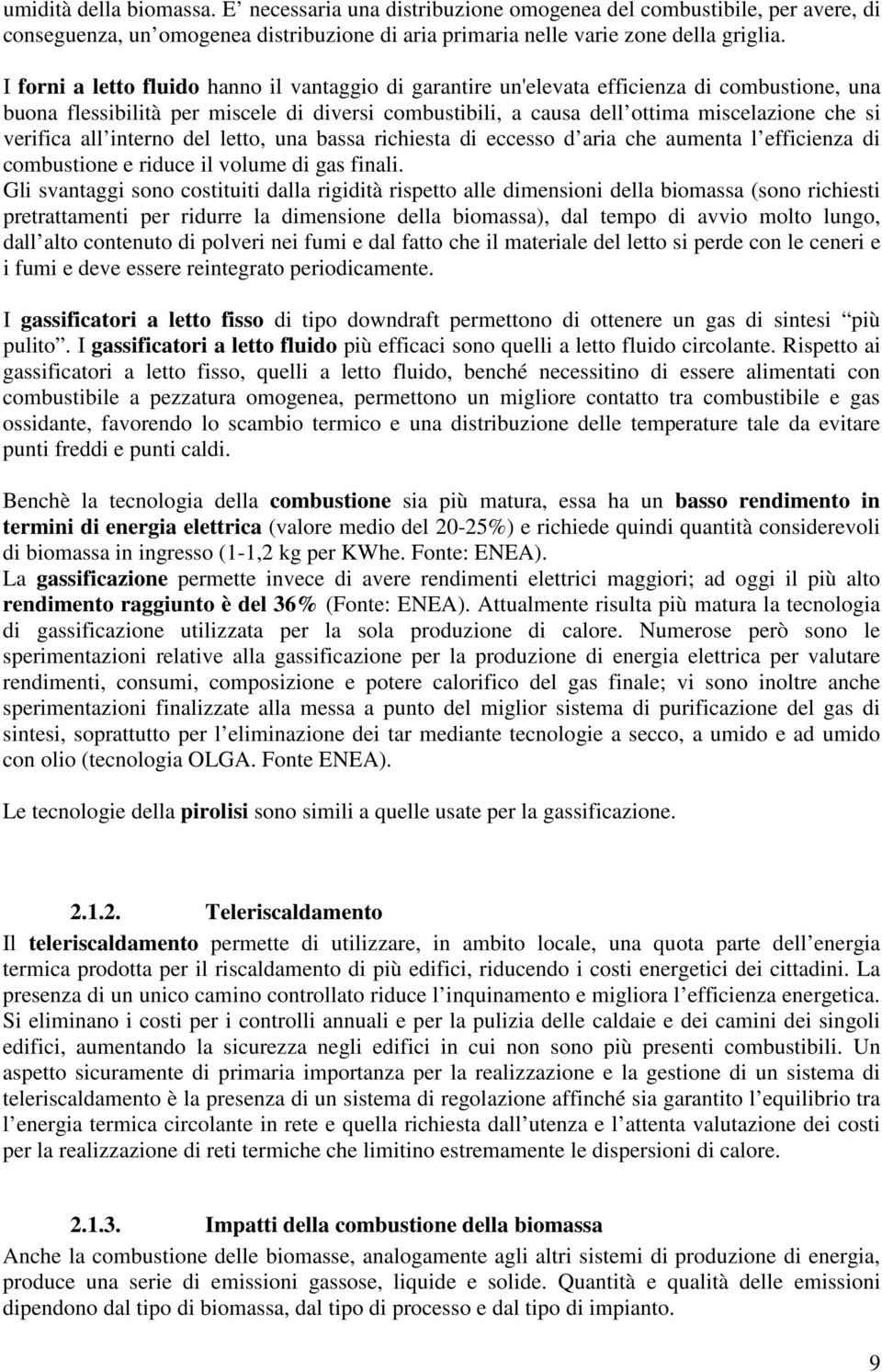 verifica all interno del letto, una bassa richiesta di eccesso d aria che aumenta l efficienza di combustione e riduce il volume di gas finali.