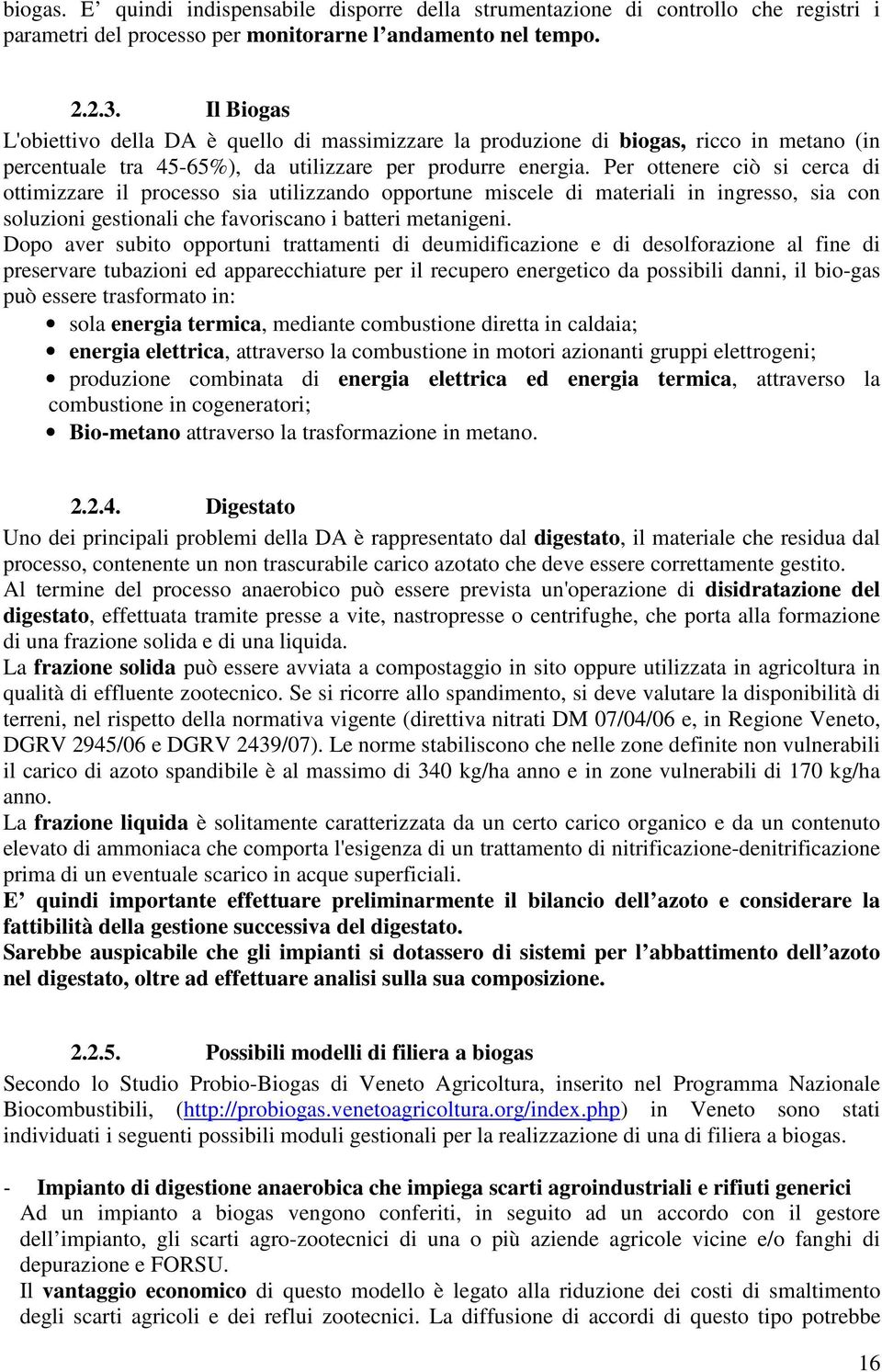 Per ottenere ciò si cerca di ottimizzare il processo sia utilizzando opportune miscele di materiali in ingresso, sia con soluzioni gestionali che favoriscano i batteri metanigeni.