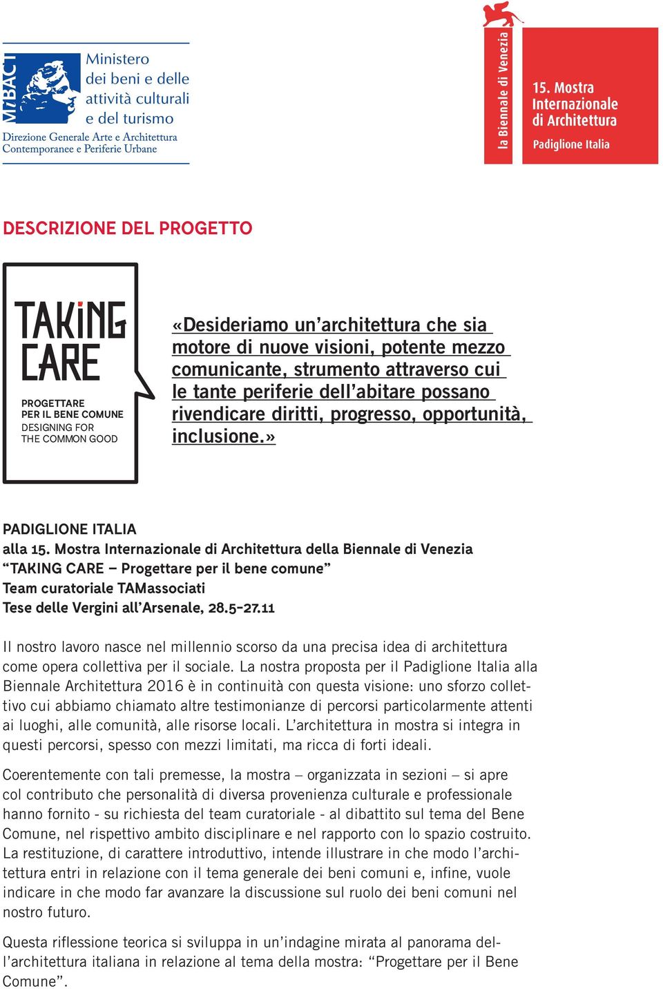 Mostra Internazionale di Architettura della Biennale di Venezia TAKING CARE Progettare per il bene comune Team curatoriale TAMassociati Tese delle Vergini all Arsenale, 28.5-27.