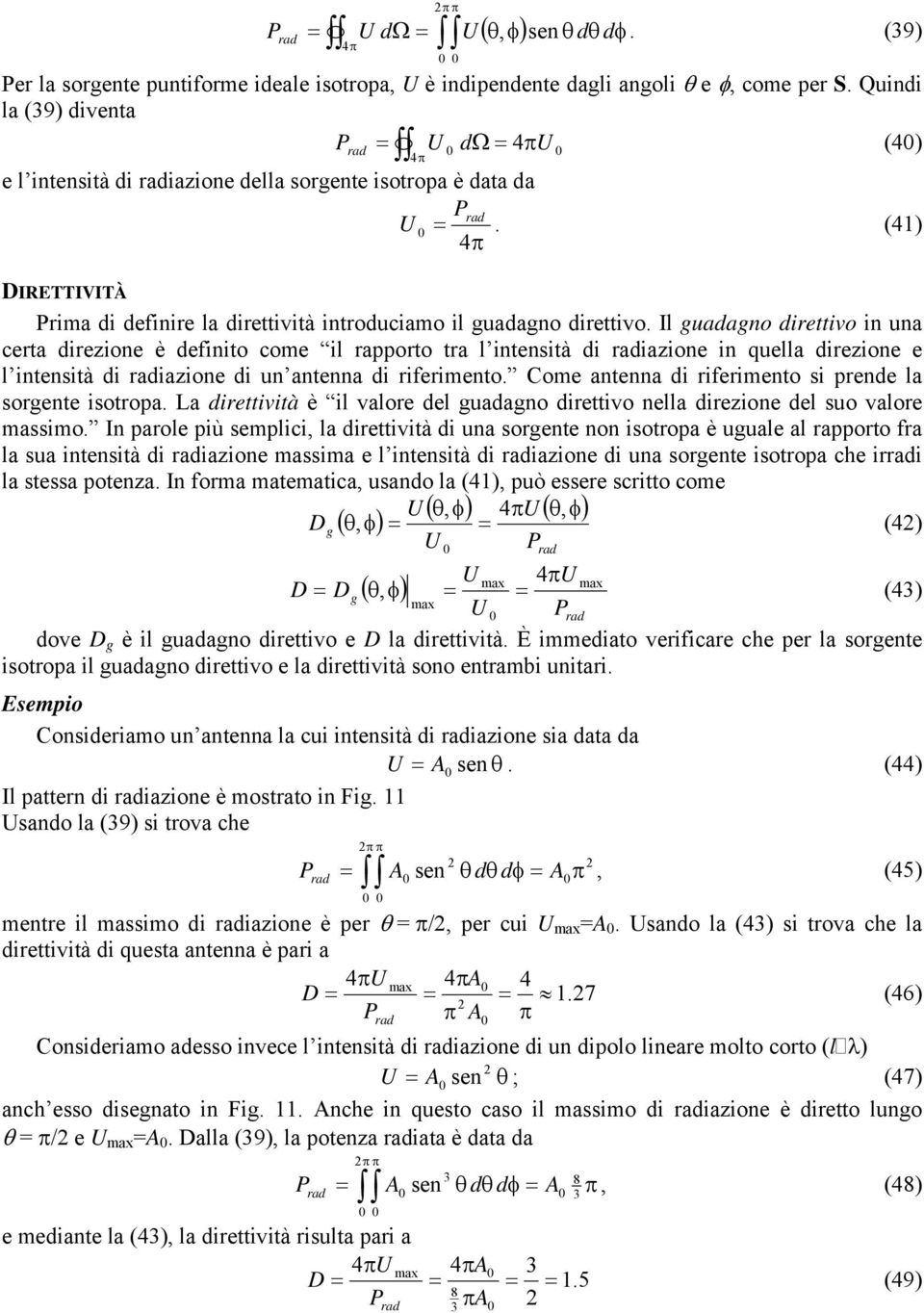 Il guadagno dittivo in una cta dizion è dfinito com il appoto ta l intnsità di adiazion in qulla dizion l intnsità di adiazion di un antnna di ifimnto. Com antnna di ifimnto si pnd la sognt isotopa.