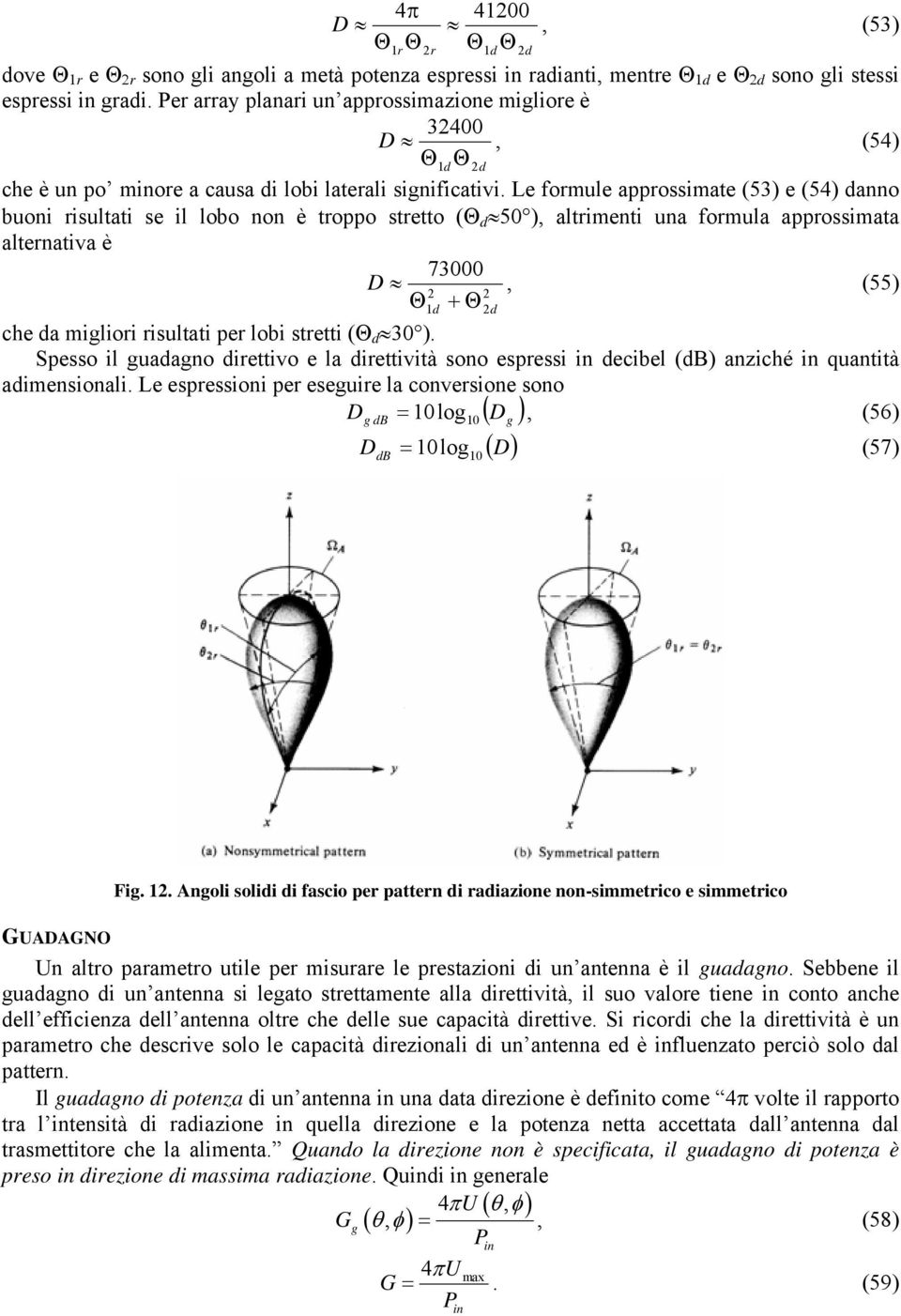 L fomul appossimat (53) (54) danno buoni isultati s il lobo non è toppo sttto (Θ d 5 ), altimnti una fomula appossimata altnativa è 73 D Θ1 d + Θ d, (55) ch da miglioi isultati p lobi sttti (Θ d 3 ).