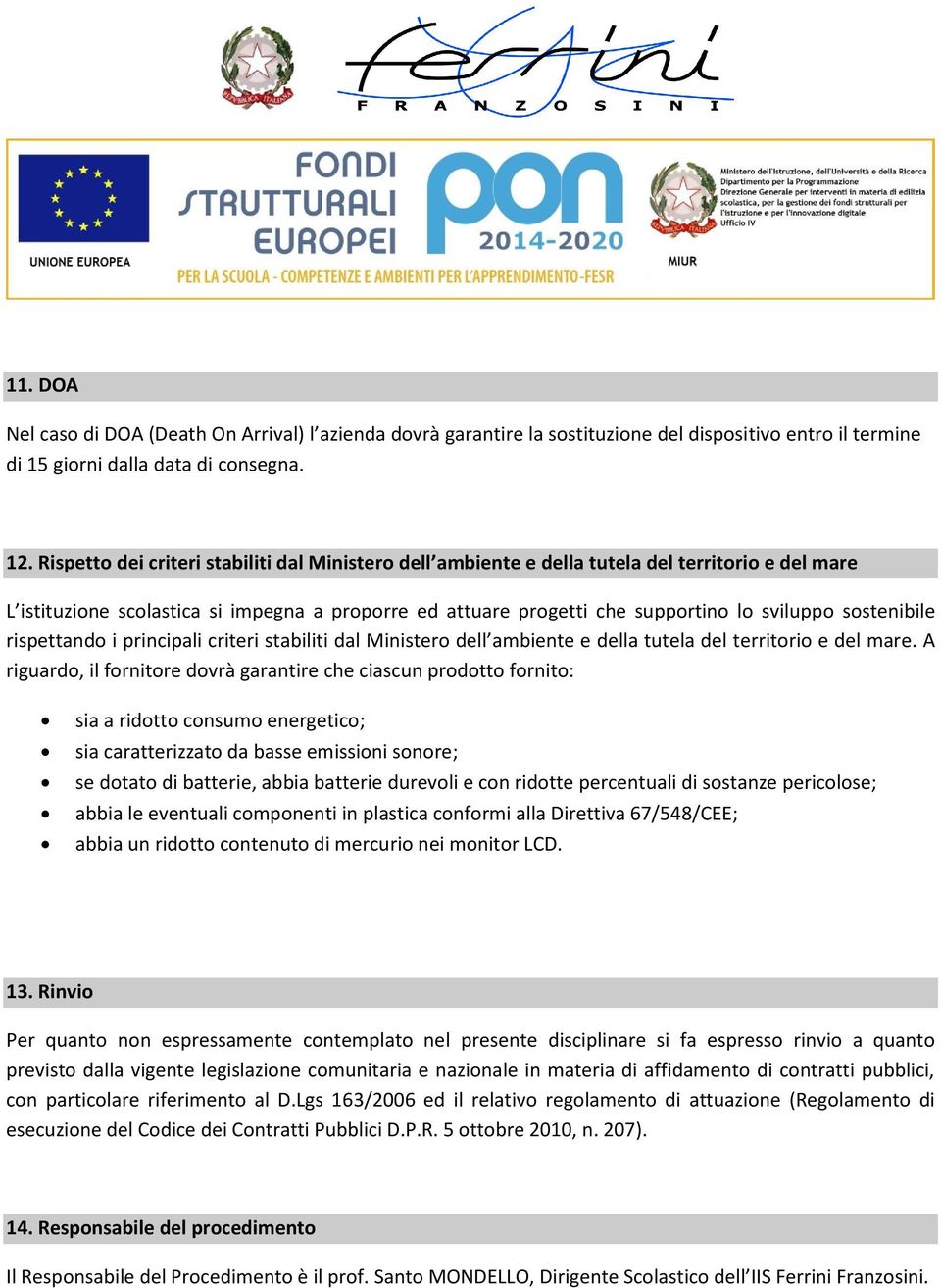 sostenibile rispettando i principali criteri stabiliti dal Ministero dell ambiente e della tutela del territorio e del mare.