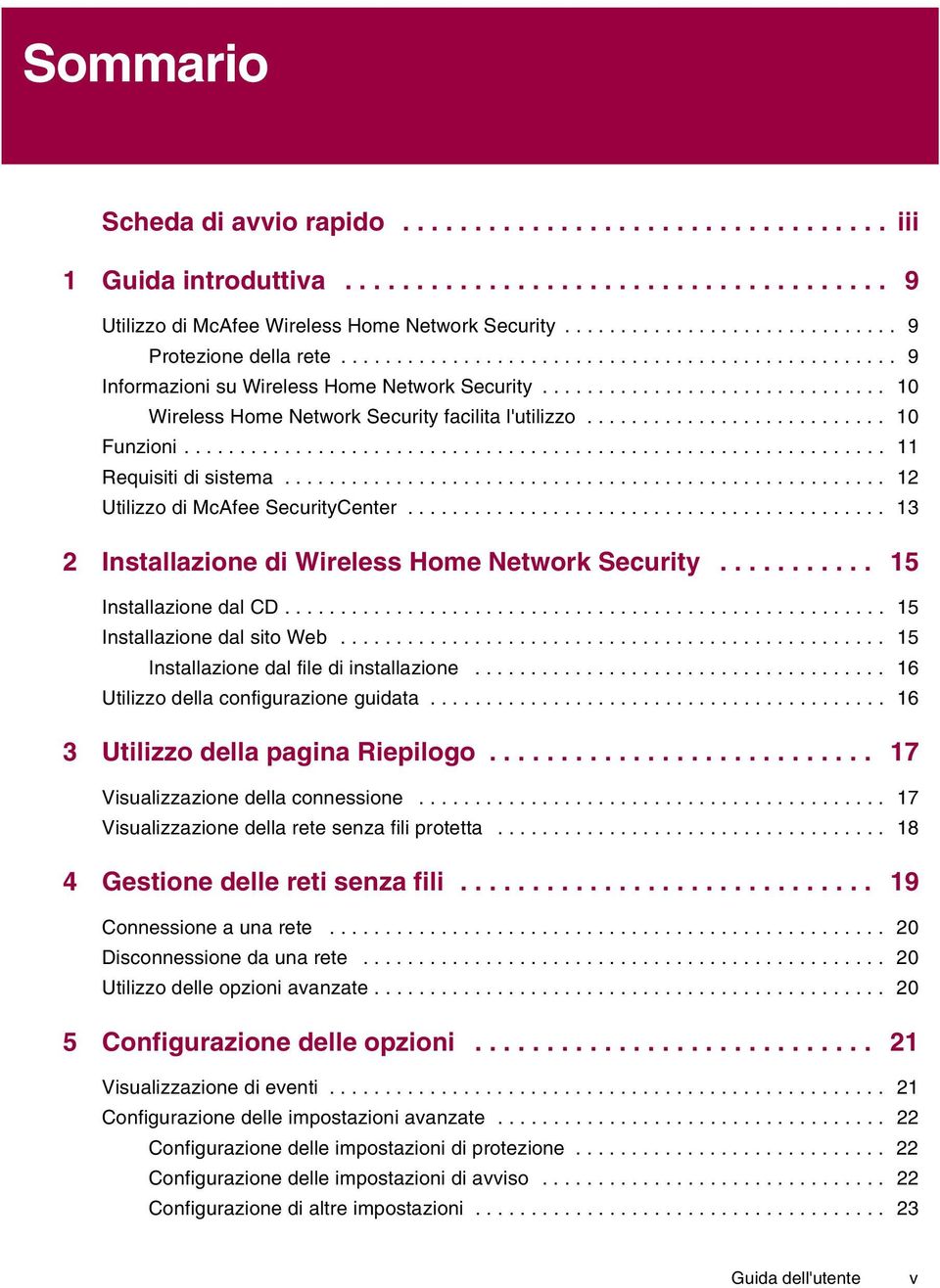 .............................. 10 Wireless Home Network Security facilita l'utilizzo........................... 10 Funzioni............................................................... 11 Requisiti di sistema.