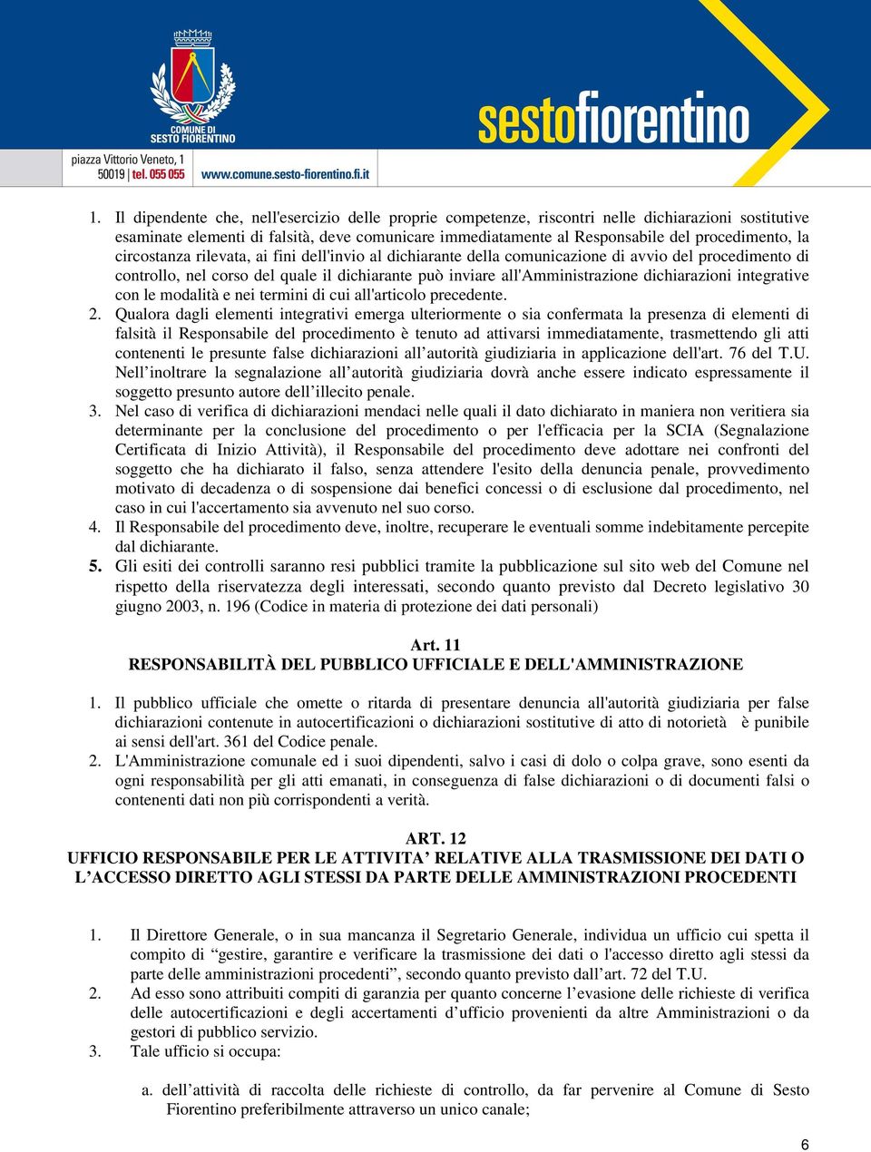 dichiarazioni integrative con le modalità e nei termini di cui all'articolo precedente. 2.